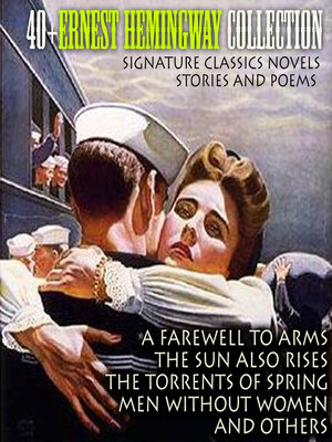 cover image of 40+ Ernest Hemingway Collection. Signature Classics Novels, Stories and Poems